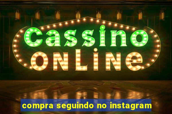 compra seguindo no instagram